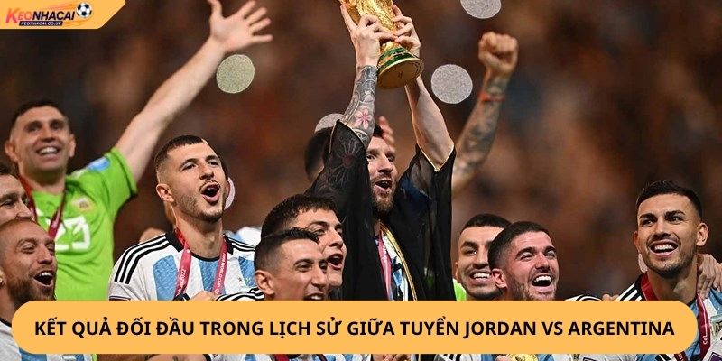 Nhận Định, Soi Kèo Jordan vs Argentina